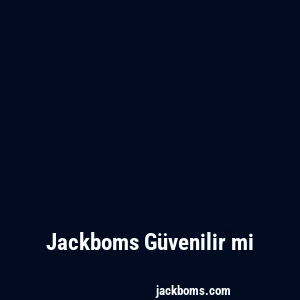 Jackboms Güvenilir mi