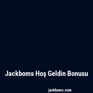 Jackboms Hoş Geldin Bonusu